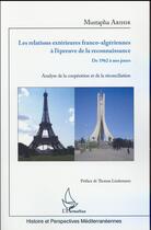 Couverture du livre « Les relations extérieures franco-algériennes à l'épreuve de la reconnaissance ; de 1962 à nos jours, analyse de la coopération et de la réconciliation » de Mustapha Arihir aux éditions L'harmattan