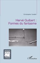 Couverture du livre « Herve guibert : formes du fantasme » de Christopher Cavallo aux éditions L'harmattan