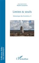 Couverture du livre « Limites & seuils ; sémiotique des frontières t.2 » de Michel Costantini aux éditions L'harmattan