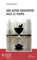 Couverture du livre « Une autre rencontre avec le temps » de Guylain Bernier aux éditions L'harmattan