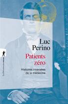 Couverture du livre « Patients zéro : histoires inversées de la médecine » de Luc Perino aux éditions La Decouverte