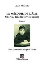 Couverture du livre « La mélodie de l'âme ; une vie dans les services secrets t.1 » de Alain Mayer aux éditions Velours