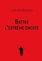 Couverture du livre « Battre l'extrême droite » de Ludivine Bantigny aux éditions Croquant