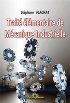 Couverture du livre « Traité élémentaire de mécanique industrielle » de Stéphane Flachat aux éditions Decoopman