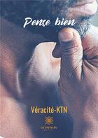 Couverture du livre « Pense bien » de Veracite-Ktn aux éditions Le Lys Bleu