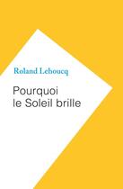 Couverture du livre « Pourquoi le soleil brille » de Roland Lehoucq aux éditions Humensciences