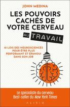 Couverture du livre « Les pouvoirs cachés de votre cerveau au travail : 10 lois des neurosciences pour être plus performant » de Sylvie Deraime aux éditions Alisio