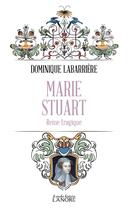 Couverture du livre « Marie Stuart : reine tragique » de Dominique Labarriere aux éditions Lanore