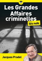 Couverture du livre « Les grandes affaires criminelles pour les nuls » de Jacques Pradel aux éditions Pour Les Nuls