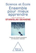 Couverture du livre « Science et école : Ensemble pour mieux apprendre » de Stanislas Dehaene et Collectif aux éditions Odile Jacob