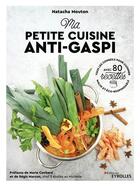 Couverture du livre « Ma petite cuisine anti-gaspi : tous les conseils pour cuisiner malin et éco-responsable » de Marjolaine Revel et Natacha Mouton aux éditions Eyrolles