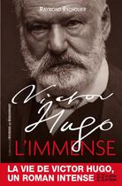 Couverture du livre « Victor Hugo, l'immense » de Raymond Escholier aux éditions Les Editions De L'histoire