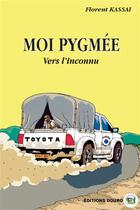 Couverture du livre « Moi, Pygmée vers l'inconnu » de Florent Kassai aux éditions Douro