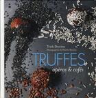 Couverture du livre « Truffes ; apéros et cafés » de Trish Deseine aux éditions Marabout