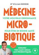 Couverture du livre « Médecine microbiotique : Votre nouvelle ordonnance pour être en bonne santé » de William Berrebi aux éditions Marabout