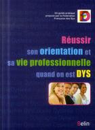 Couverture du livre « Réussir son orientation et sa vie professionnelle quand on est DYS » de Ffdys aux éditions Belin Education