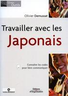 Couverture du livre « Travailler avec les Japonais : Connaître les codes pour bien communiquer » de Olivier Demussat aux éditions Organisation