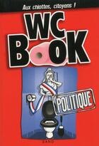 Couverture du livre « WC book politique ; aux chiottes, citoyens ! » de Pascal Petiot et Sabine Nourrit aux éditions Tchou