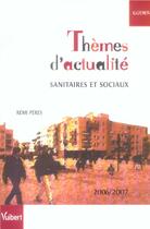 Couverture du livre « Themes d'actualites sanitaires et sociaux (édition 2006/2007) » de Remi Peres aux éditions Vuibert