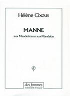 Couverture du livre « Manne ; aux Mandelstams aux Mandelas » de Helene Cixous aux éditions Des Femmes