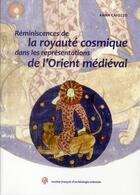 Couverture du livre « Réminiscences de la royauté cosmique dans les représentations de l'Orient médiéval » de Anna Caiozzo aux éditions Ifao