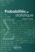 Couverture du livre « Probabilités et statistiques » de Benjamin Jourdain aux éditions Ellipses