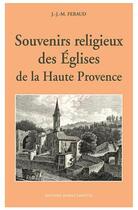 Couverture du livre « Souvenirs religieux des églises de la Haute Provence » de Feraud J-J-M. aux éditions Jeanne Laffitte