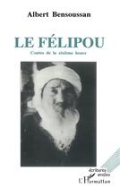 Couverture du livre « Le Félipou ; contes de la sixième heure » de Albert Bensoussan aux éditions L'harmattan