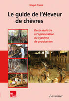 Couverture du livre « Le guide de l'éleveur de chèvres ; de la maîtrise à l'optimisation du système de production » de Magali Pradal aux éditions Tec&doc