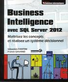 Couverture du livre « Business intelligence ; avec SQL Server 2012 » de Sebastien Fantini et Franck Gavand aux éditions Eni
