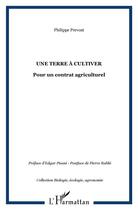 Couverture du livre « Une terre a cultiver - pour un contrat agriculturel » de Philippe Prevost aux éditions L'harmattan