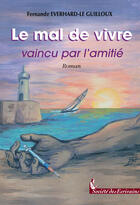 Couverture du livre « Le Mal De Vivre Vaincu Par L'Amitie » de Fernande Everhard aux éditions Societe Des Ecrivains
