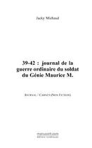 Couverture du livre « 39-42 : journal de la guerre ordinaire du soldat du genie maurice m. » de Jacky Michaud aux éditions Editions Le Manuscrit