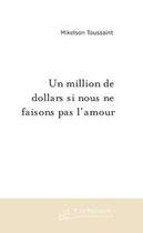 Couverture du livre « Un million de dollars si nous ne faisons pas l'amour » de Mikelson Toussaint aux éditions Editions Le Manuscrit