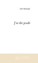 Couverture du livre « J'ai dit jeudi » de Jo Breste aux éditions Editions Le Manuscrit