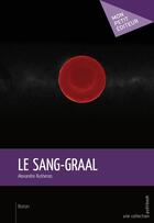 Couverture du livre « Le sang-Graal » de Rushenas Alexandre aux éditions Publibook