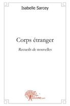 Couverture du livre « Corps étranger » de Isabelle Sarcey aux éditions Edilivre