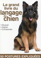Couverture du livre « Le grand livre du langage du chien ; éduquer, soigner, comprendre » de  aux éditions Editions Esi