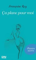 Couverture du livre « Ça plane pour moi » de Francoise Rey aux éditions 12-21
