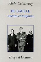 Couverture du livre « De gaulle encore et toujours » de Alain Griotteray aux éditions L'age D'homme