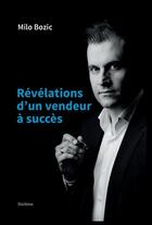 Couverture du livre « REVELATIONS D'UN VENDEUR A SUCCES » de Milo Bozic aux éditions Slatkine