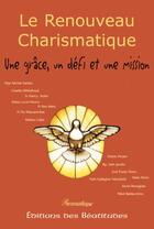 Couverture du livre « Le renouveau charismatique : une grâce, un défi, une mission » de Mary Healy et P. Raniero Cantalamessa et P. Francis Martin et Dom Alberto Taveira aux éditions Des Beatitudes