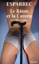 Couverture du livre « La bâton et la carotte ; roman pornographique » de Esparbec aux éditions La Musardine