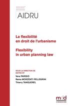 Couverture du livre « AIDRU, La flexibilité en droit de l'urbanisme (2022/2023) : Flexibilty in urban planning law » de Francois Priet et Thierry Tanquerel et Vera Parisio et Remo Morzenti-Pellegrini et Matthias Rossi aux éditions Memoire Du Droit