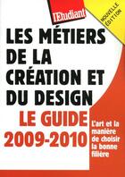 Couverture du livre « Les métiers de la création et du design ; le guide 2009-2010 (édition 2009/2010) » de Marie Masi aux éditions L'etudiant