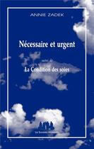 Couverture du livre « Nécessaire et urgent ; la condition des soies » de Annie Zadek aux éditions Solitaires Intempestifs