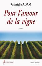 Couverture du livre « Pour l'amour de la vigne » de Gabrielle Adam aux éditions Lucien Souny