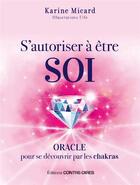 Couverture du livre « S'autoriser à être soi ; oracle pour se découvrir par les chakras » de Karine Micard aux éditions Contre-dires