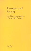 Couverture du livre « Ferdière, psychiatre d'Antonin Artaud » de Emmanuel Venet aux éditions Verdier