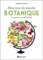 Couverture du livre « Mon tour du monde botanique ; les plantes à travers le monde » de Francois Couplan aux éditions Sang De La Terre